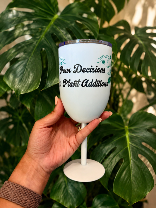 Pour Decisions & Plant Additions 10oz Wine Tumbler